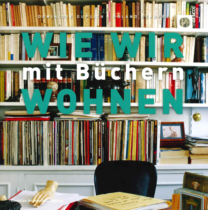 Dupuich, Beaufre, Wie wir mit Büchern wohnen