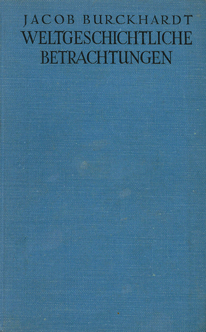 Burckhardt, J., Weltgeschichtliche Betrachtungen