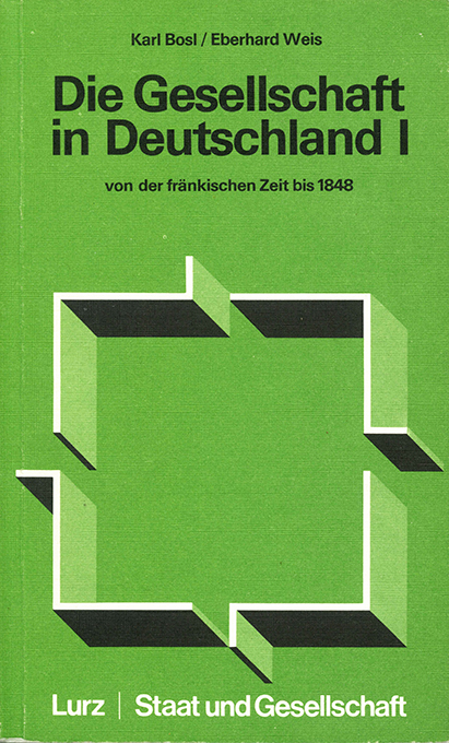 Bosl, Weis, Die Gesellschaft in Deutschland I